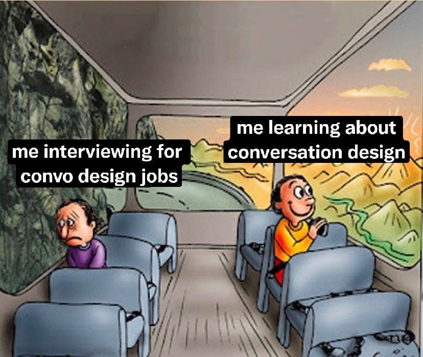 meme of two passengers on a train. one passenger is sitting on the side of car with a beautiful sunrise mountain view, while the other passenger is depressed looking at the mountain-side itself, with no light, only rocks. on the sunny side, the text overylayed reads: “me learning about conversation design” on the sad side, the text reads “me interviewing for convo design jobs”