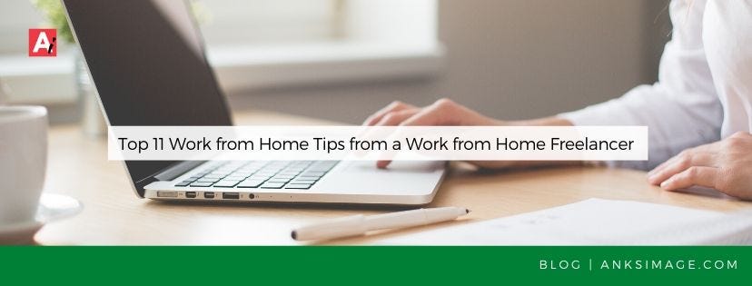 Top 11 Work from Home Tips from a Work from Home Freelancer