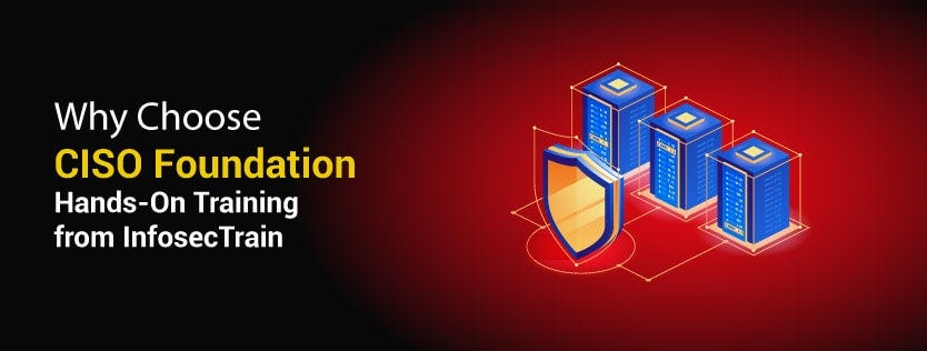 Mastering Executive Security Leadership: Why CISO Foundation Training Matters