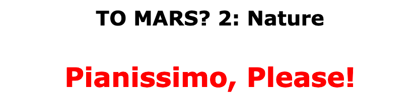 TO MARS? 2: Nature — Pianissimo, Please!