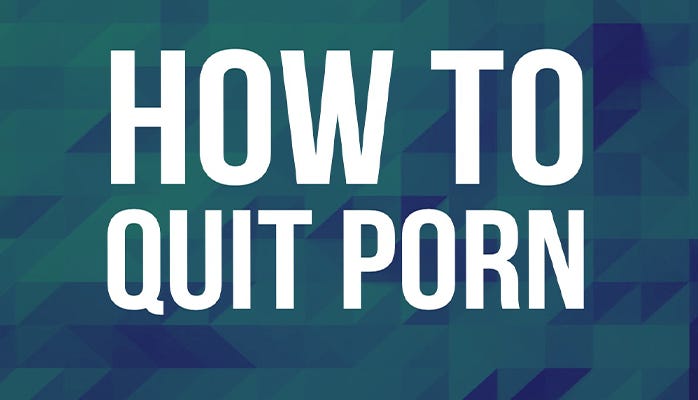 QUIT PORN