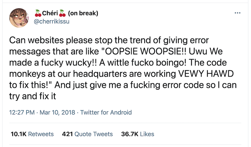 Screen grab of a tweet from @cherrikissu that asks websites to stop giving error messages that say “OOPSIE WOOPSIE. The code monkeys at our headquarters are working VEWY HAWD to fix this!”