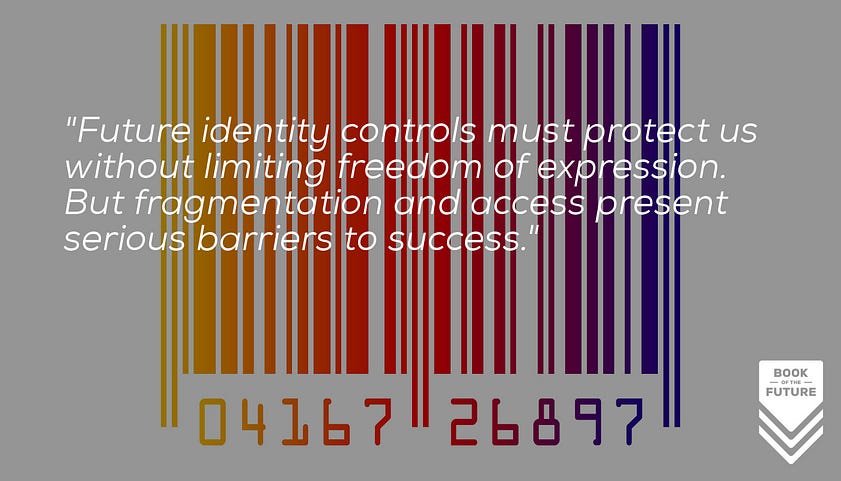 Future identity controls must protect us without limiting freedom of expression. But fragmentation and access present serious barriers to success.