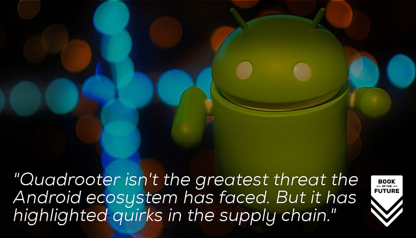 Quadrooter doesn't seem to be the greatest threat the Android ecosystem has faced. But it has highlighted some quirks in the supply chain.