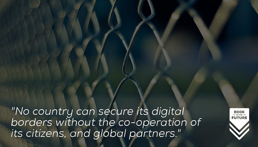 No country can secure its digital borders without the co-operation of its citizens, and global partners.