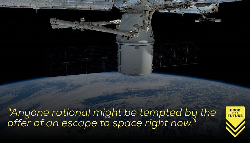 Anyone rational might be tempted by the offer of an escape to space right now.