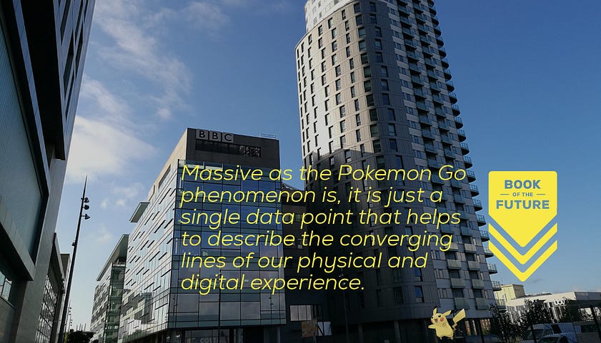 Massive as the Pokemon Go phenomenon is, it is just a single data point that helps to describe the converging lines of our physical and digital experience.