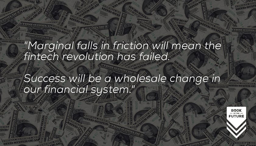 Marginal reductions in friction will mean the fintech revolution has failed. Success will mean wholesale change in our financial systems.