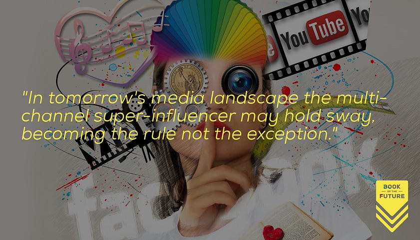 In tomorrow's media landscape the multi-channel super-influencer may hold sway, becoming the rule rather than the exception