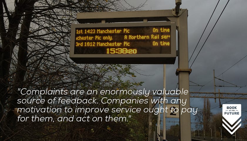Complaints are an enormously valuable source of feedback. Companies with any motivation to improve service ought to pay for them, and act on them