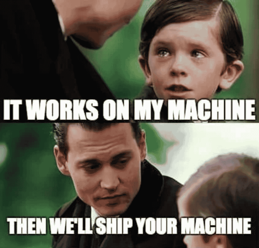 “It works on my machine, then we’ll ship your machine”