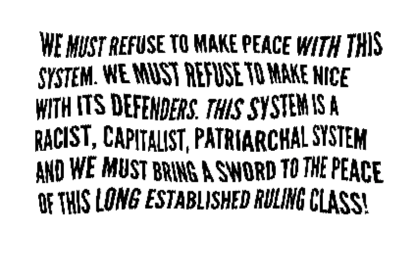 Black wavy text ,”We must refuse to make peace with this system. We must refuse to make nice with its defenders. This system is a racist, capitalist, patriarchal system and we must bring a sword to the peace of this long established ruling class!”
