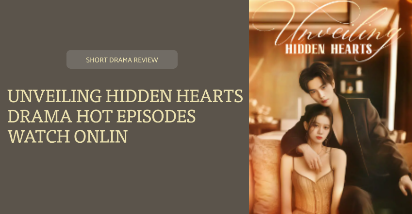Unveiling Hidden Hearts Chinese Drama Hot Episodes Watch Online