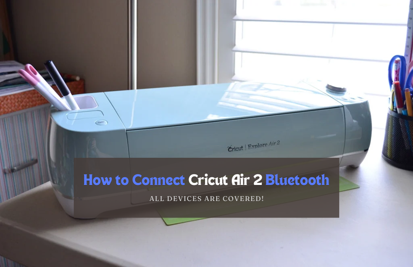 connect cricut air 2 Bluetooth