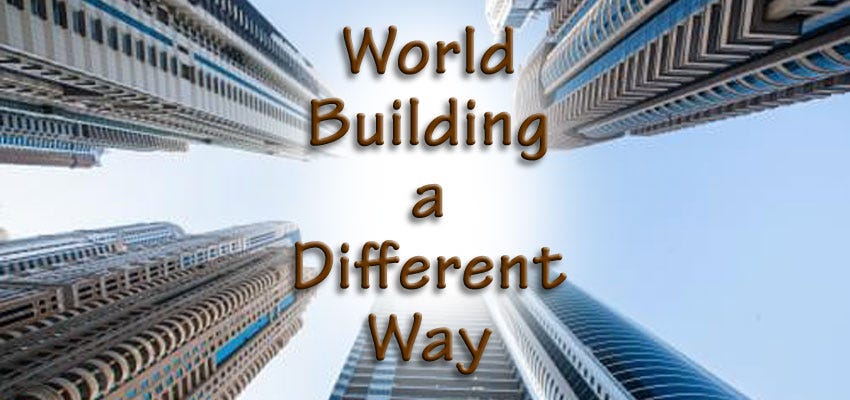 World Building a Different Way