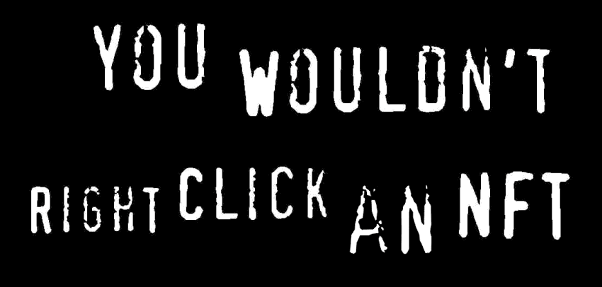 “You wouldn’t right click an NFT” meme