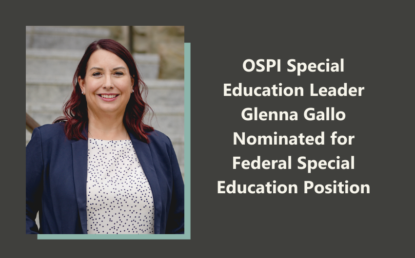 Graphic with image of Glenna Gallo to the left. To the right, text says “OSPI Special Education Leader Glenna Gallo Nominated for Federal Special Education Position”