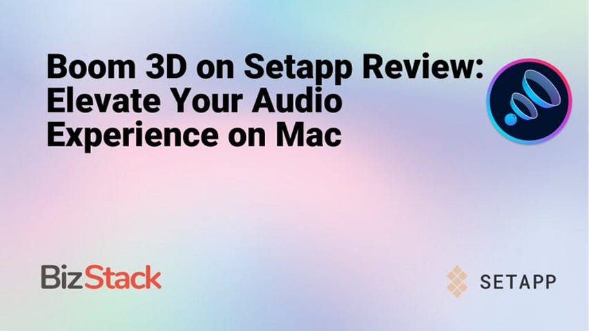 Boom 3D on Setapp Review: Elevate Your Audio Experience on Mac