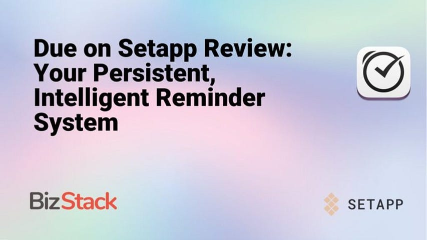 Due on Setapp Review: Your Persistent, Intelligent Reminder System