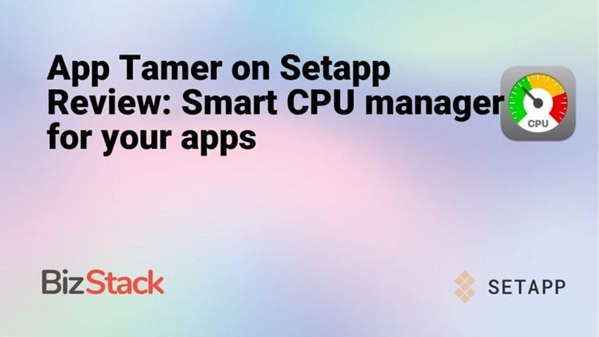 App Tamer on Setapp Review: Smart CPU manager for your apps