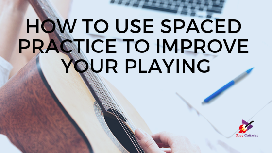 Using Spaced Practice To Improve Playing