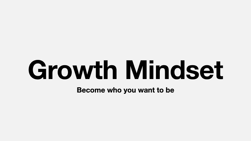 Growth Mindset — Become who you want to be