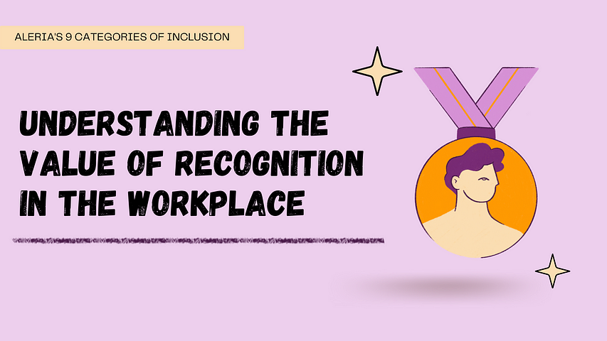 Purple background with the heading text, “Understanding the Value of Recognition in the Workplace”. Top left yellow box says, “Aleria’s 9 Categories of Inclusion”. Illustration of a medal on the right.