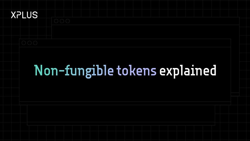 Non-fungible tokens (NFTs) explained_Xplus