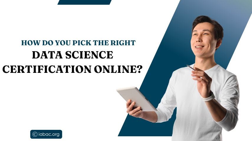 How Do You Pick the Right Data Science Certification Online?-IABAC