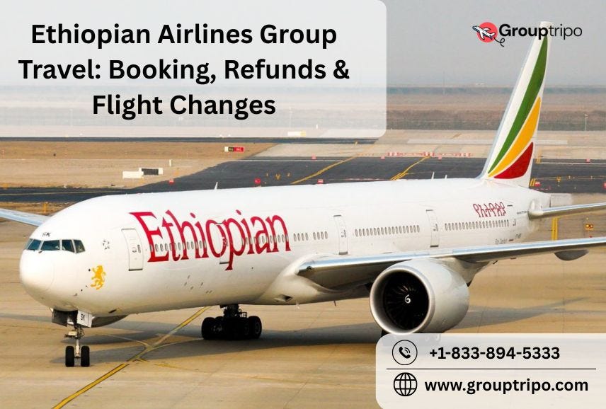 Ethiopian Airlines Group Travel: Booking Refunds & Flight Changes