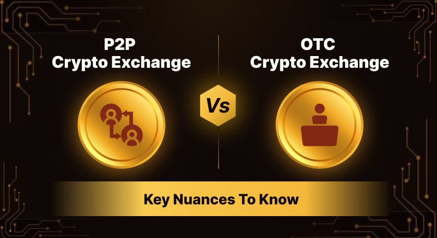 P2P Crypto Exchange vs OTC Crypto Exchange — Key Nuances to Know