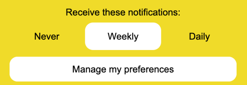 A screenshot of a newsletter bottom where the possibility to change receiving settings is given directly. The text says: “Receive these notifications: Never, Weekly, Daily”.