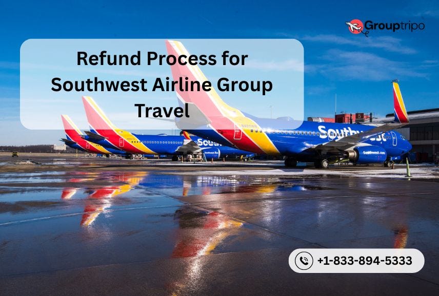 What is the Refund Process for Southwest Airline Group Travel-