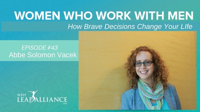 How Brave Decisions can Change Your Life: Abbe Solomon Vacek, by Lisa  Guida