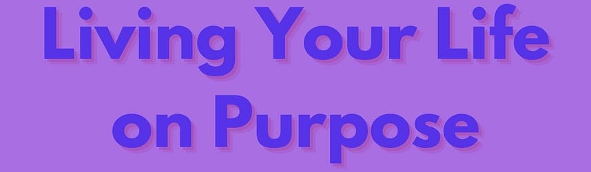All About Living Your Life on Purpose