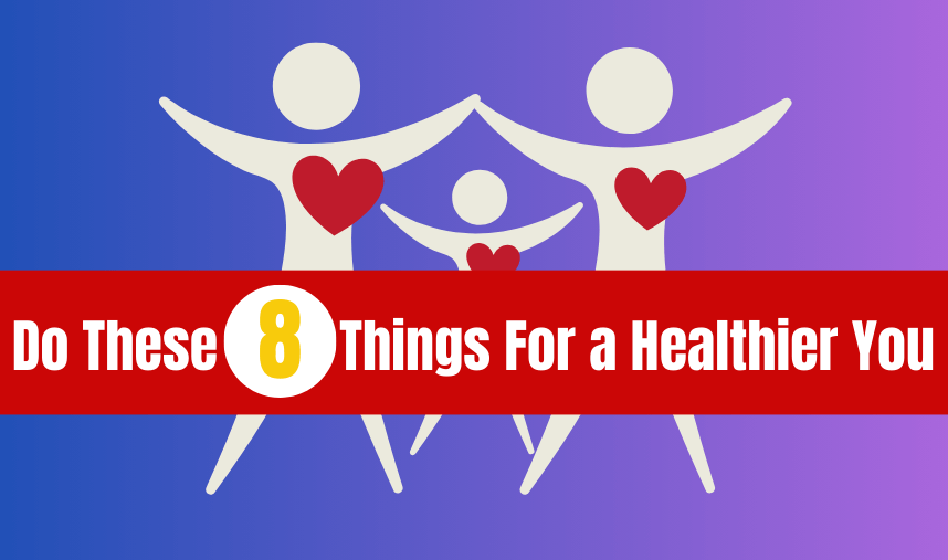 Do These 8 Things For a Healthier You