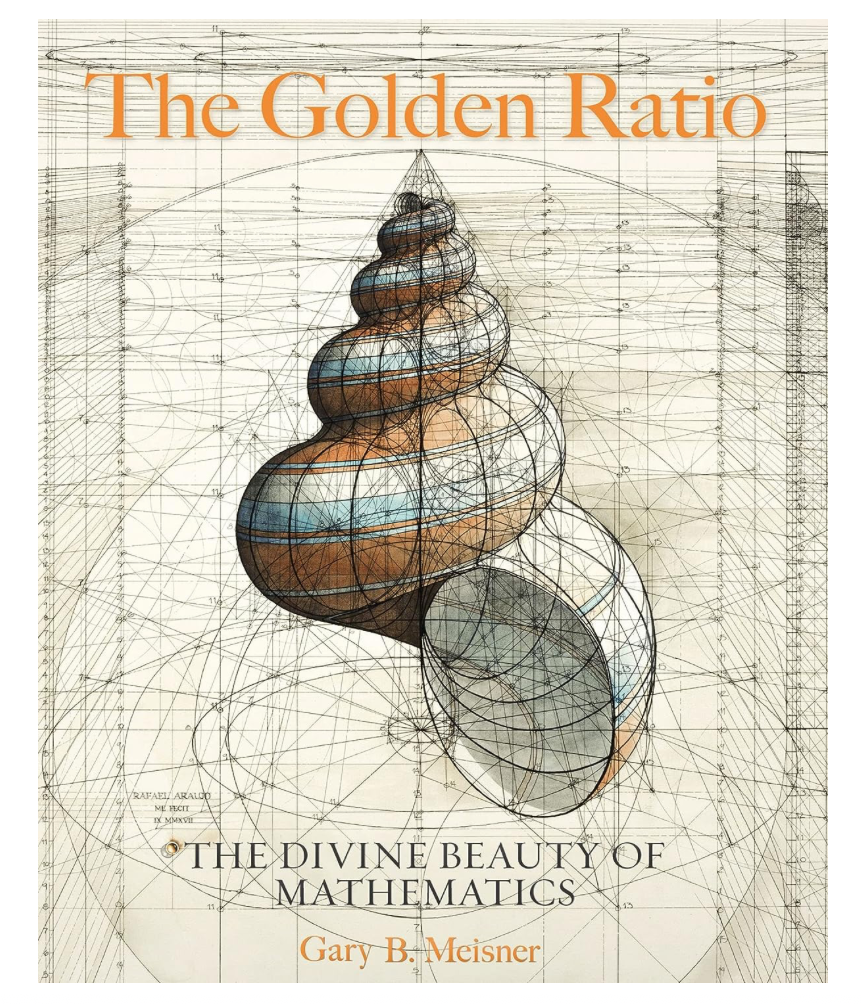 The Golden Ratio: The Divine Beauty of Mathematics by Gary B. Meisner - Shell Illustration by Rafael Araujo