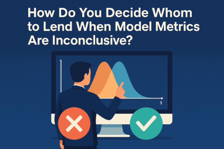 How Do You Decide Whom to Lend When Model Metrics Are Inconclusive?