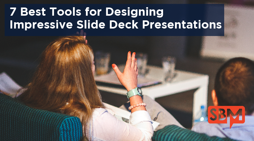 7 Best Tools for Designing Impressive Slidedeck Presentations