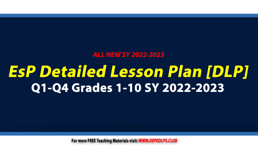 EsP Detailed Lesson Plan [DLP/DLL] Q1-Q4 Grades 1-12 SY 2022-2023