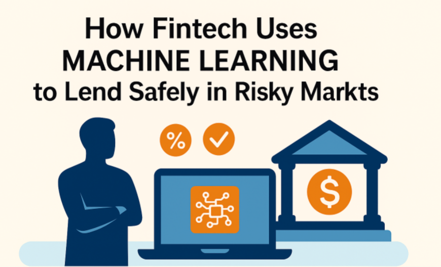 How Fintech Uses Machine Learning to Lend Safely in Risky Markets