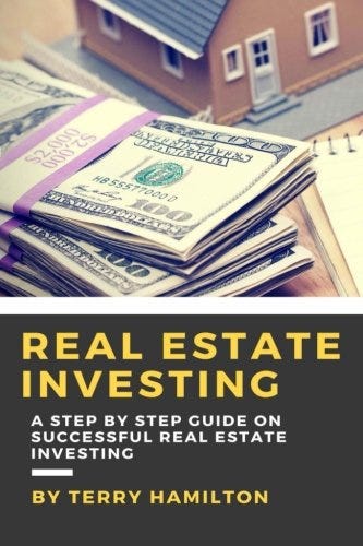 Real Estate Investing A Step By Step Guide On Successful Real - want to learn how to get rich investing in real estate successful real estate investor terry hamilton teach you the strategies that professional real