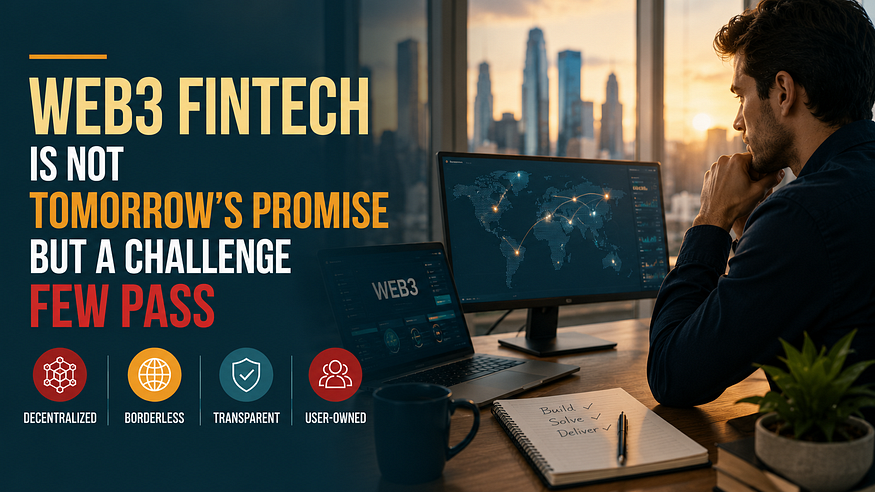 Web3 FinTech Is Not Tomorrow’s Promise, But A Challenge Few Pass