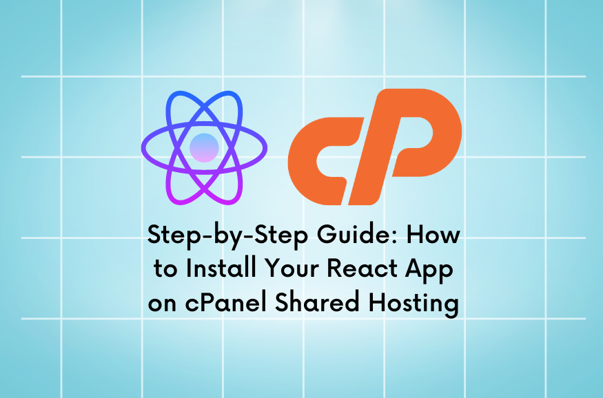 Step-by-Step Guide: How to Install Your React App on cPanel Shared Hosting