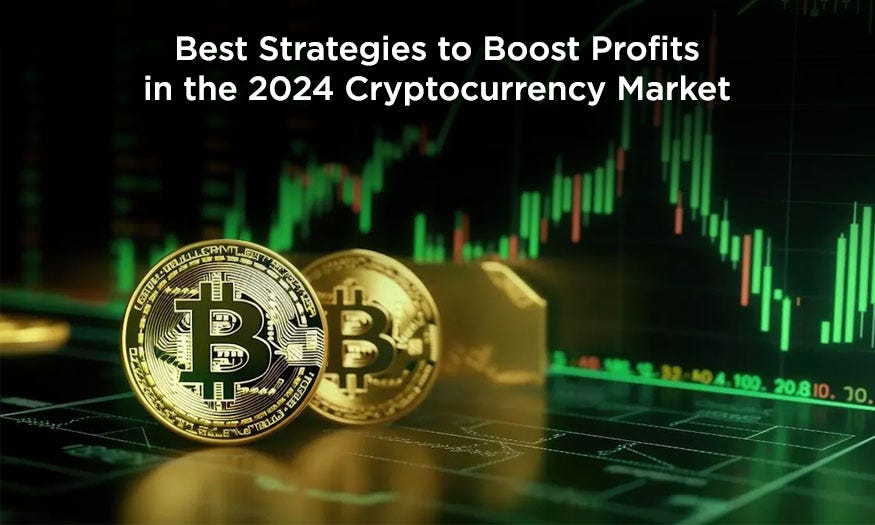 Best Strategies to Boost Profits in the 2024 Cryptocurrency Market