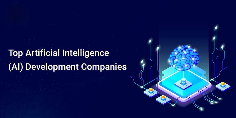 Top 10 Artificial Intelligence Development Companies Revolutionizing the Tech Industry