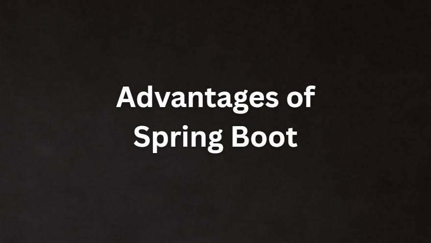 Advantages of Spring Boot: Why It’s the Preferred Framework for Java Developers