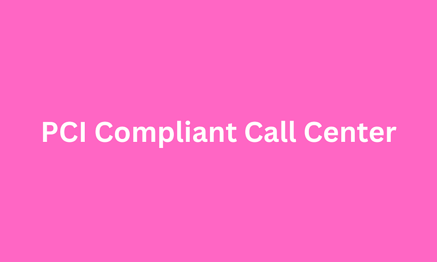 PCI Compliant Call Center