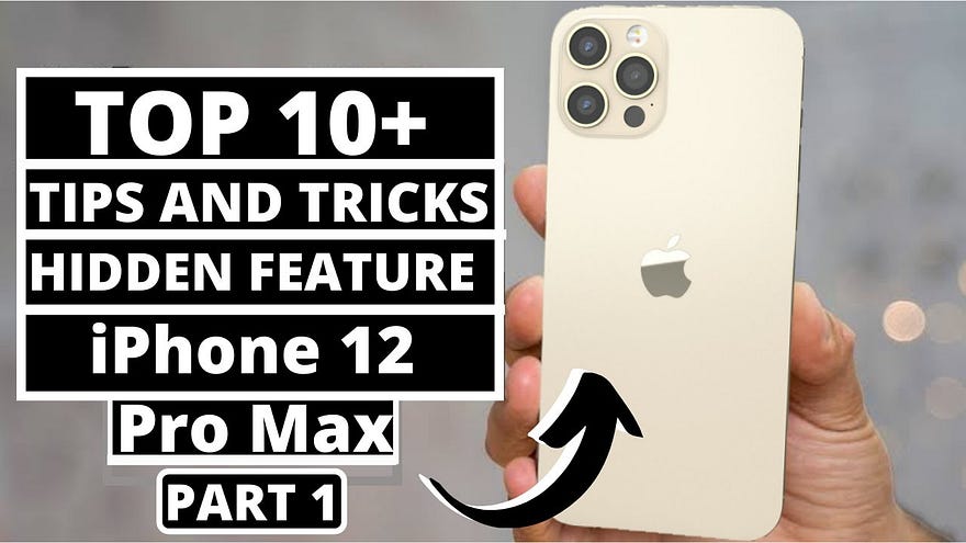 IPHONE 12 HIDDEN FEATURES: UNLOCKING THE SECRETS