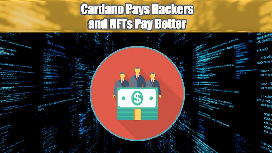 Cardano Pays Hackers and NFTs Pay Better | Feb 15 2022
